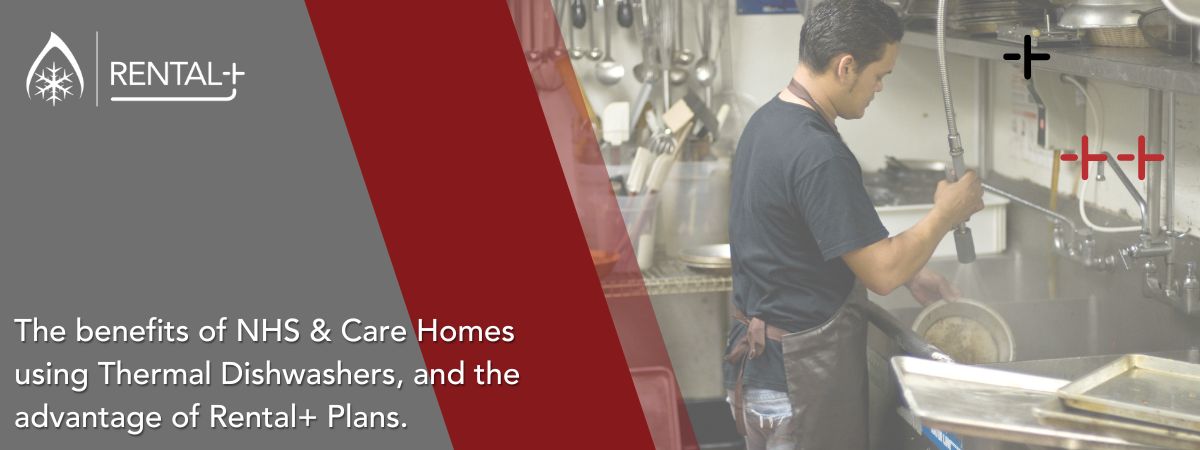 The benefits of NHS and Care Homes Using Thermal Dishwashers and the Advantages of Rental+ Plans